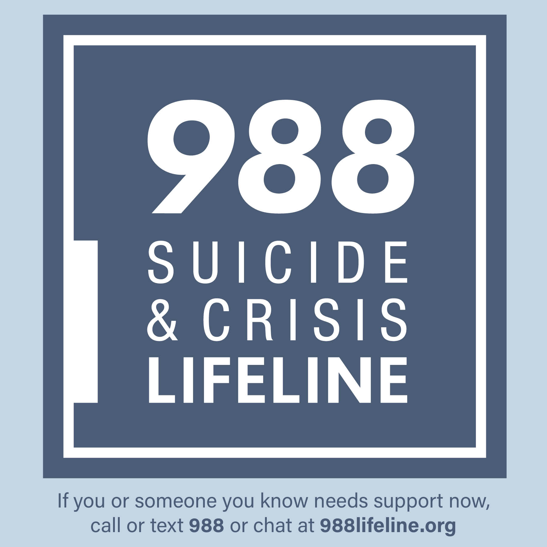 988 Suicide and Crisis Lifeline. Call or text 988